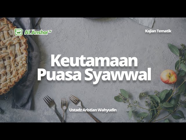 Keutamaan Puasa Syawwal - Ustadz Aristian Wahyudin | Kajian Tematik