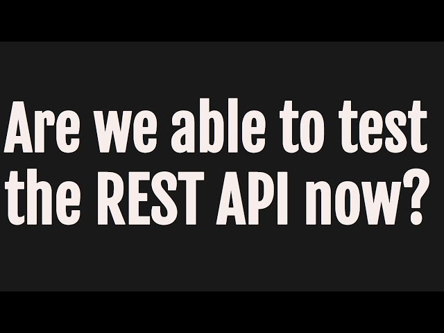 Are we able to test  the REST API now?