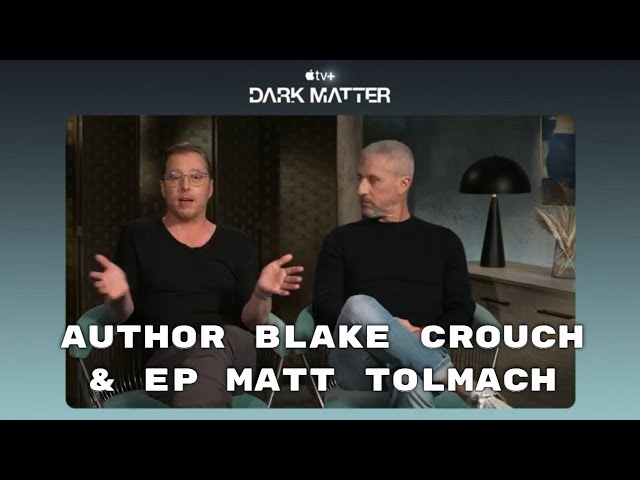 Author Blake Crouch and Producer Matt Tolmach Talk about turning the Dark Matter book into a series