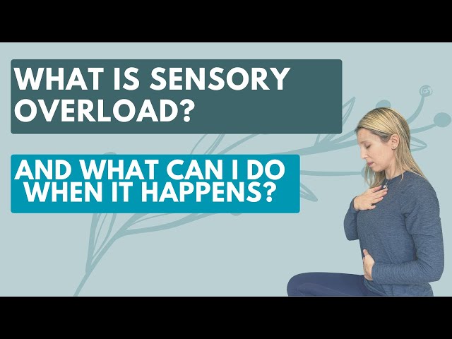 Sensory overload or overwhelm - What is it and what can I do when it happens?