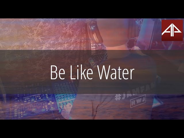 Be Like Water