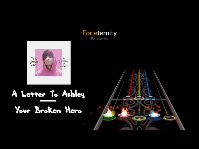 A Letter To Ashley - Your Broken Hero / Clone Hero [DOWNLOAD LINK]