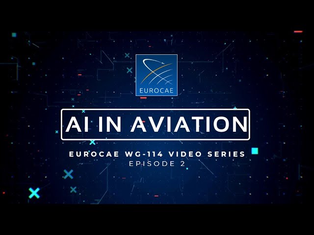 AI in Aviation - EUROCAE WG-114 Video Series - Episode 2