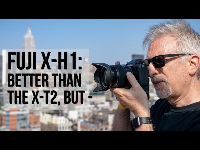 Fuji X-H1: Even Better than the X-T2, But...