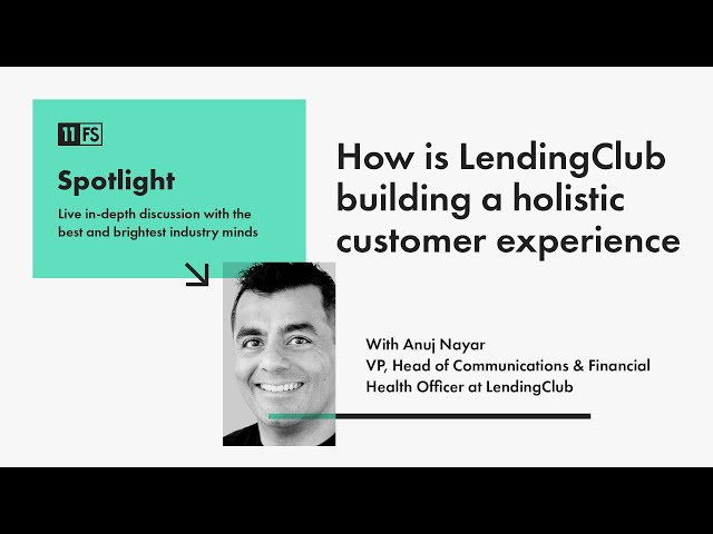 Anuj Nayar from LendingClub on building a holistic customer experience | Spotlight