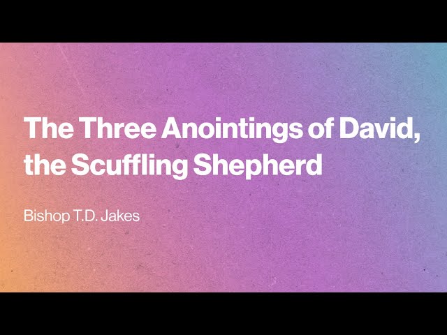 The Three Anointings of David, the Scuffling Shepherd