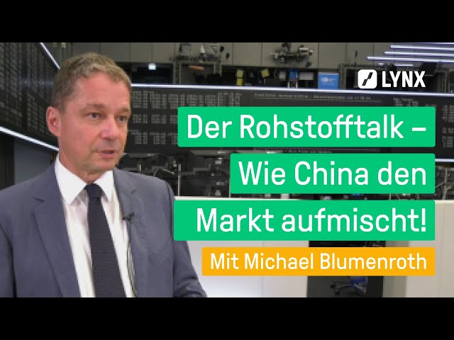 Der Rohstofftalk – Wie China den Markt aufmischt! Interview mit Michael Blumenroth | LYNX fragt nach