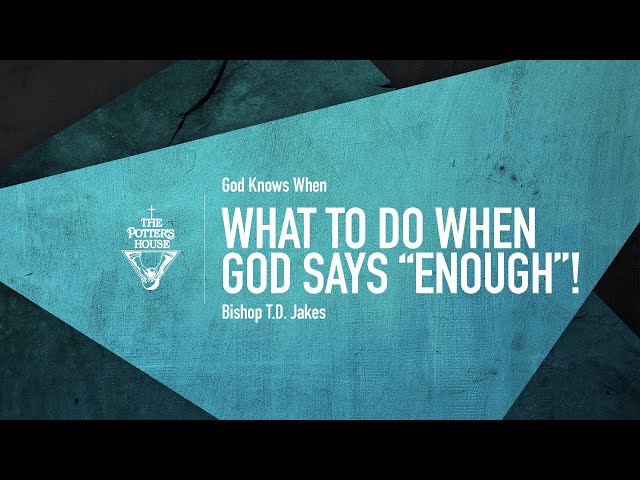 What To Do When God Says "Enough"! - Bishop T.D. Jakes