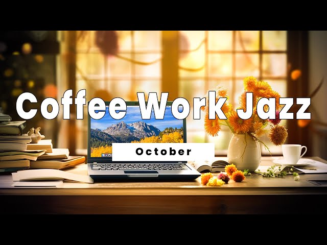𝐂𝐨𝐟𝐟𝐞𝐞 𝐖𝐨𝐫𝐤 𝐉𝐚𝐳𝐳 | Jazz and Coffee Music to Help You Stay Focused at Work - October Autumn Jazz
