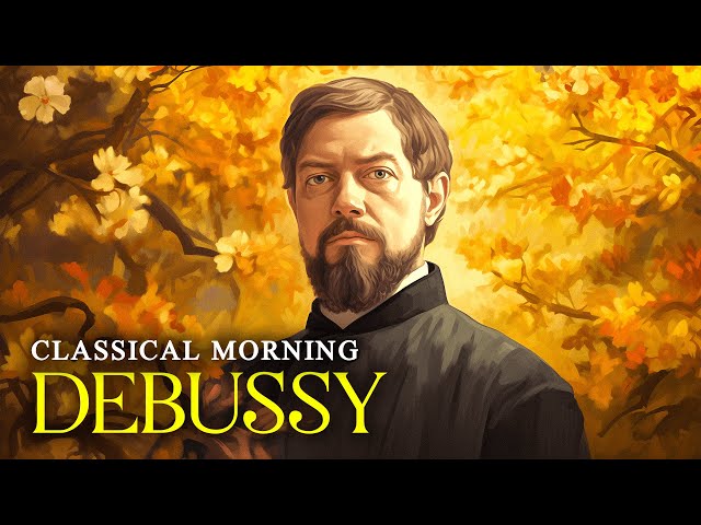 Classical Morning | Enjoy The Best Of Debussy's Piano Music | Relax & Improve Performance