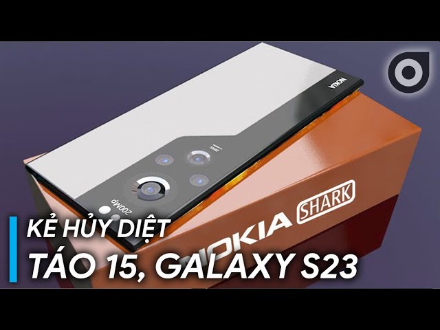 Nokia Shark - MÀI DAO CHỜ SẴN S23, TÁO 15...