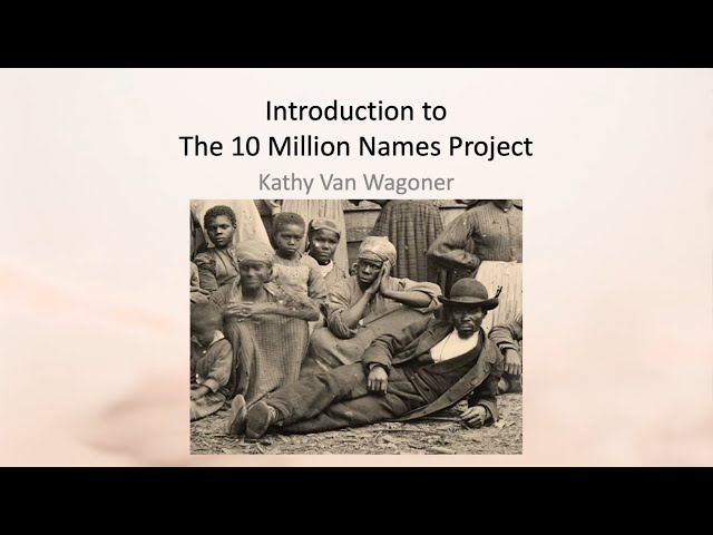 Introduction to The 10 Million Names Project - Kathy Van Wagoner (2 May 2024)