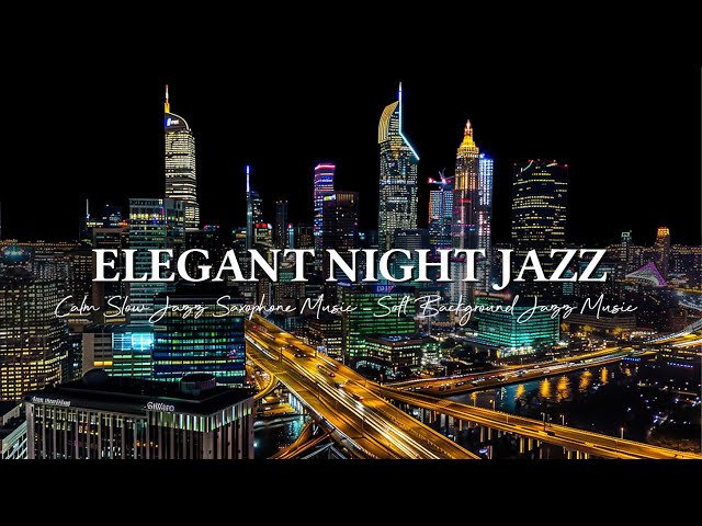Stress Relief with Elegant Night Jazz ~ Calm Slow Jazz Saxophone Music ~ Soft Background Jazz Music