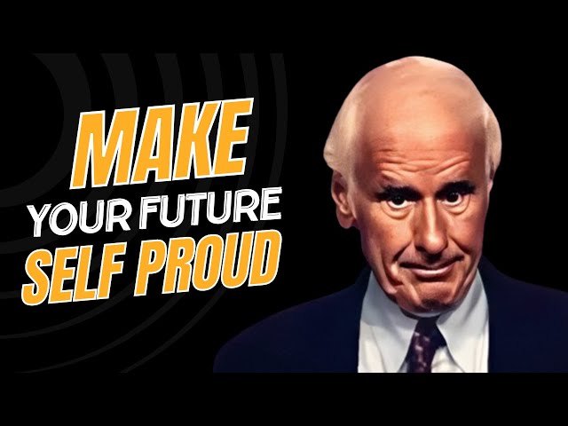Make Your Future Self Proud - Jim Rohn Personal Development -- Best Motivational Speech Video