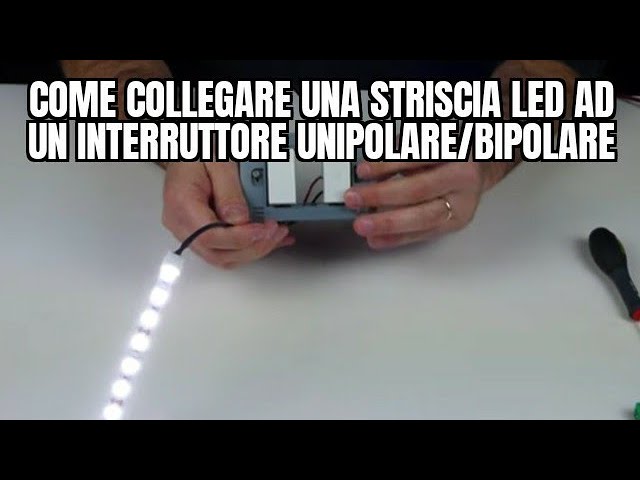 Come collegare una striscia LED ad un interruttore unipolare/bipolare