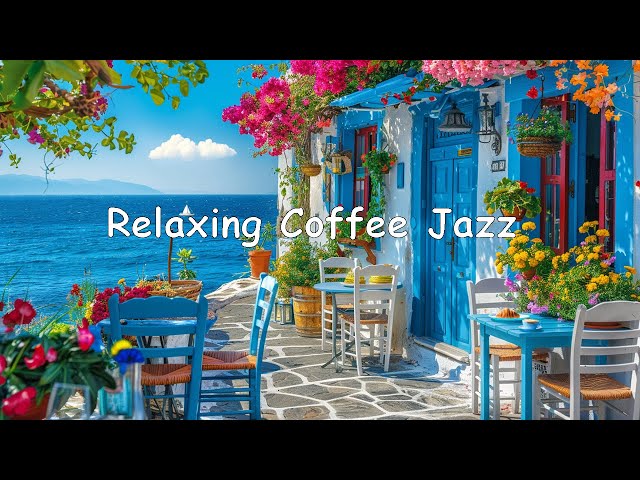 Relaxing Coffee Jazz: Soothing Morning Jazz Music & Sweet May Bossa Nova Piano to Energize Your Day