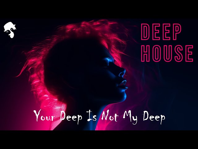 Gentleman - Your Deep Is Not My Deep [Deep House Mix] Vol.1