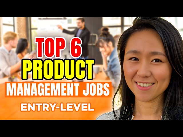 Top 6 Entry Level Product Management Jobs (No Experience)