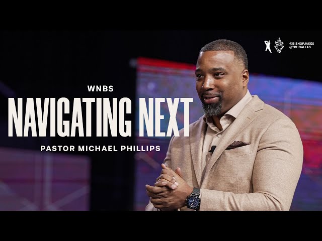 Navigating Next - Pastor Michael Phillips