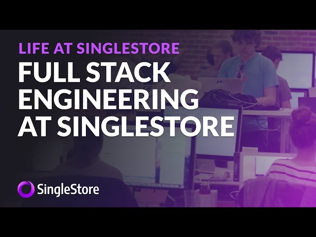 Full Stack Engineering at SingleStore