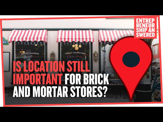 Is Location Still Important for Brick and Mortar Stores?