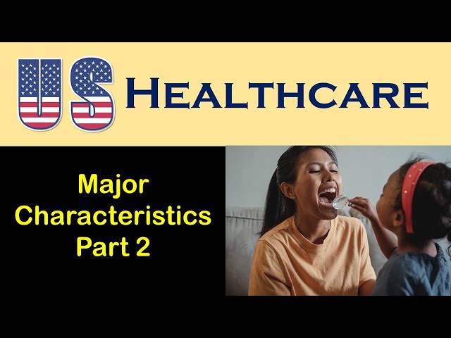 Major Characteristics of the U.S. Health Care System Part 2