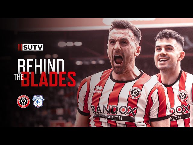 Behind the Blades | Sheffield United 4-1 Cardiff City
