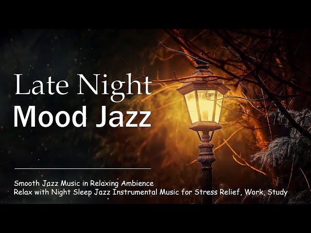 Late Night Mood Jazz ️- The best Harmonious Saxophone & Gentle Jazz Background Music to Relaxation