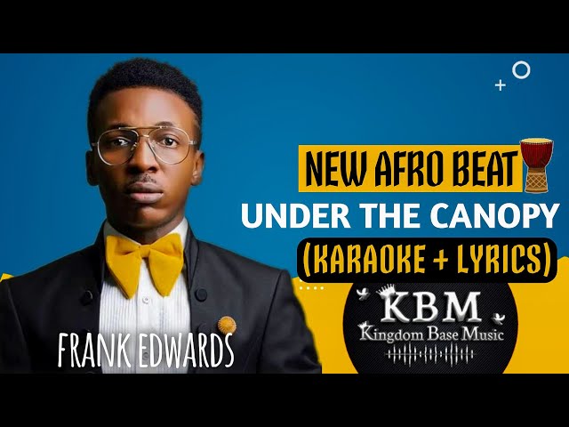New Afrobeat - Frank Edwards - Under the canopy (Karaoke + Lyrics)