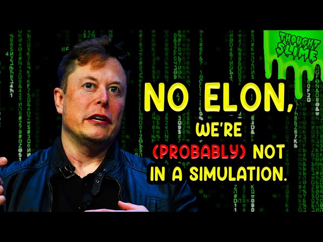 Elon Musk is wrong about simulation theory, how uncharacteristic of him.