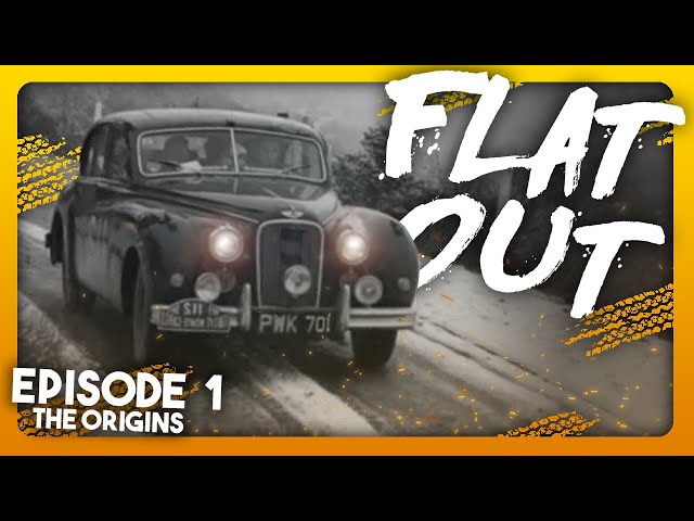 FLAT OUT (The History of Rally) - Episode 1 - The Origins