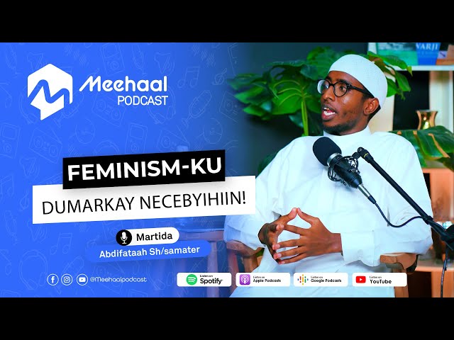Soomalida iyo fahanka Feminismka | Meehaal podcast
