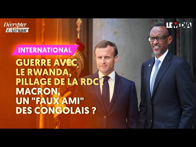 GUERRE AVEC LE RWANDA, PILLAGE DE LA RDC : MACRON, UN "FAUX AMI" DES CONGOLAIS ?