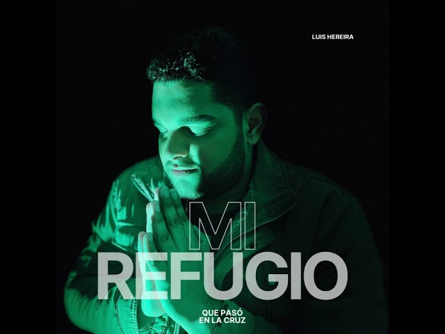 Mi Refugio - Luis Hereira - Música Cristiana