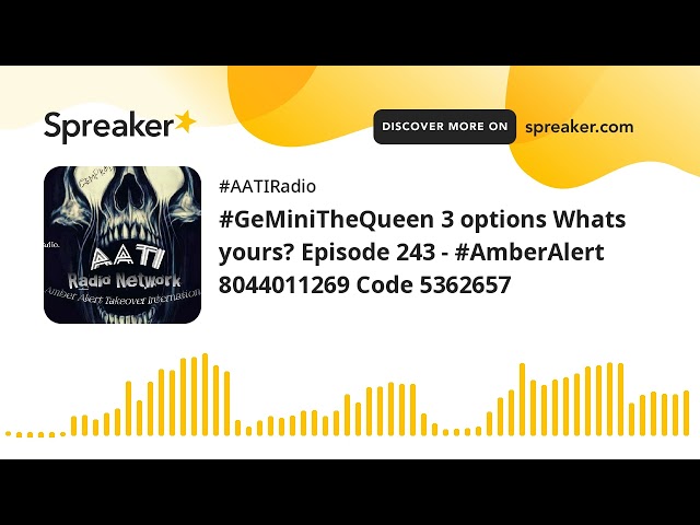 #GeMiniTheQueen 3 options Whats yours? Episode 243 - #AmberAlert 8044011269 Code 5362657
