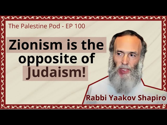 Ep. 100 - How Zionism stole Jewish Identity with Rabbi Yaakov Shapiro
