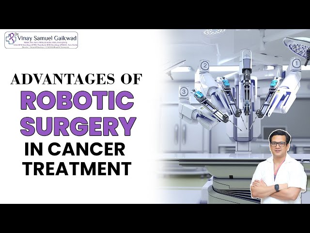 Advantages of Robotic Surgery in Cancer Treatment | Dr Vinay Samuel Gaikwad #robotics #cancer