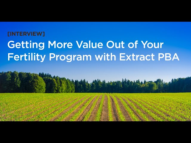 [Interview] Getting More Value Out of Your Crop Fertility Program