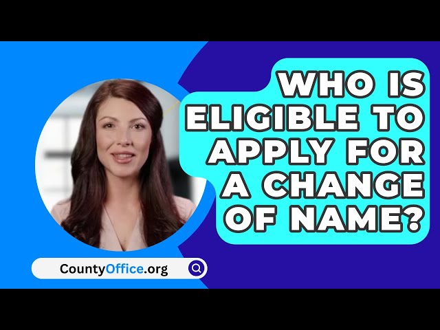 Who Is Eligible To Apply For A Change Of Name? - CountyOffice.org