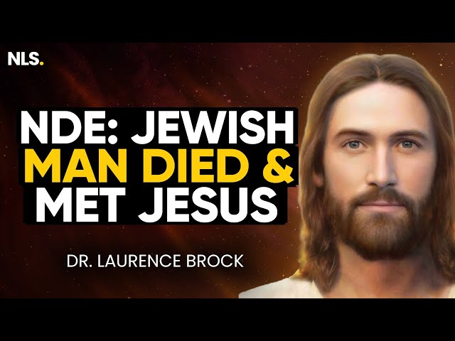 Jewish Man Meets Jesus in His Near Death Experience (Life After Death) | Dr. Laurence Brock