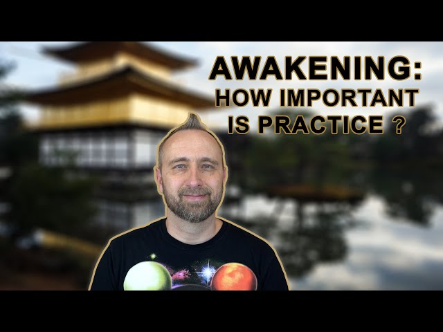 Awakening: How Important is Practice? (Includes Meditation instruction)