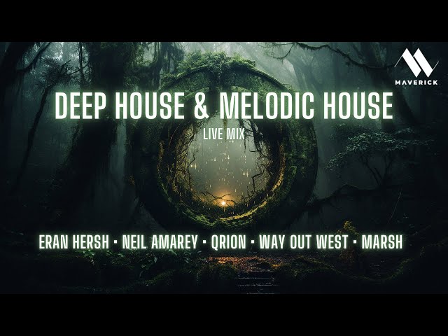 Deep House & Melodic House Mix | Eran Hersh, Neil Amarey, Qrion, Way Out West, Marsh | MAVERICK