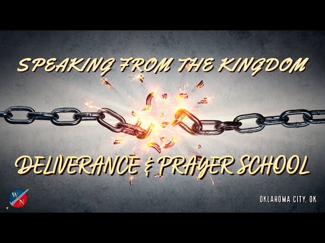 Speaking From The Kingdom: Deliverance & Prayer School | Oklahoma City Spirit School