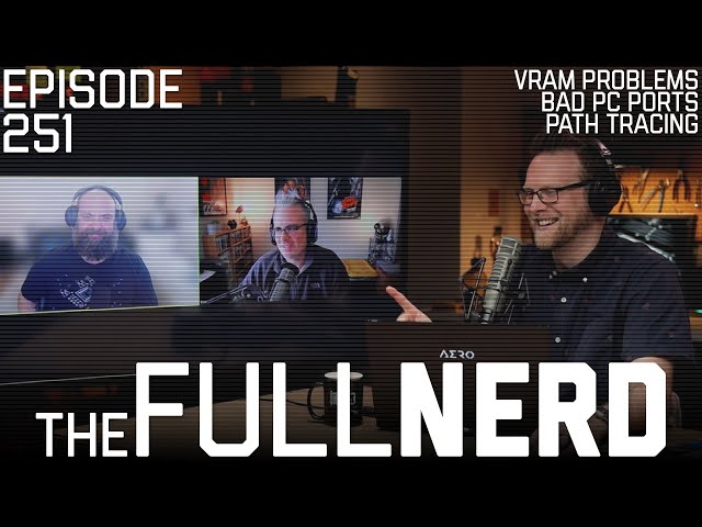 VRAM Problems, Bad PC Ports, Path Tracing & More | The Full Nerd ep. 251