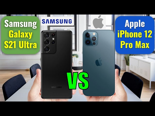Samsung Galaxy S21 Ultra VS Apple iPhone 12 Pro Max
