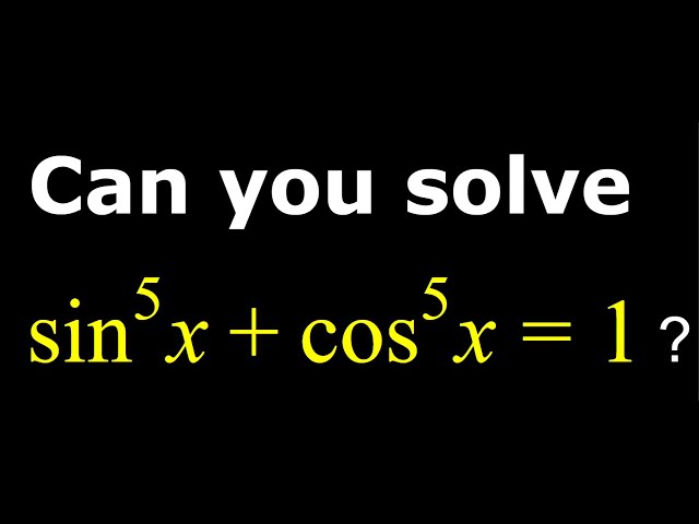 A Rare Quintic Trigonometric Equation | sin^5x+cos^5x=1