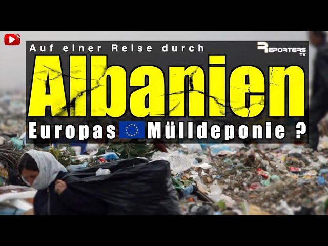 Albanien - Die Mülldeponie der EU?