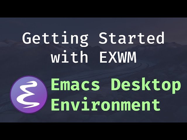 Emacs Desktop Environment #1 - Getting Started with EXWM