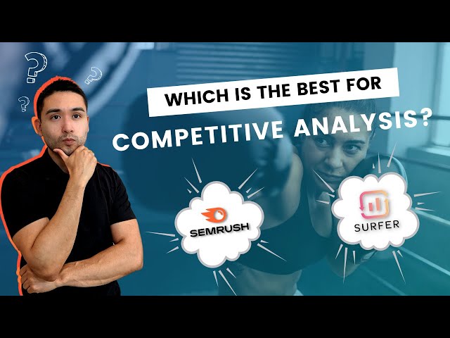 Surfer vs. Semrush - Which Is Best For Competitive Analysis?
