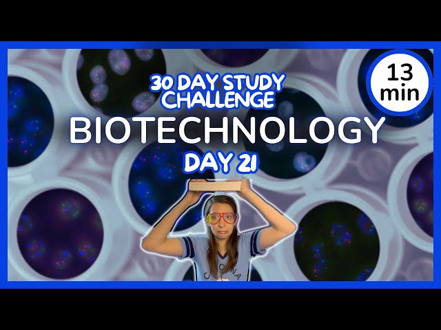 Day 21: Biotechnology - 30 Day Biology Study Challenge 2024